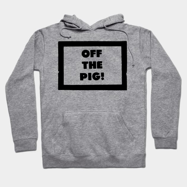 OFF THE PIG Hoodie by TheCosmicTradingPost